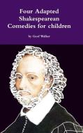 Four Adapted Shakespearean Comedies for Children di Geof Walker edito da Lulu.com