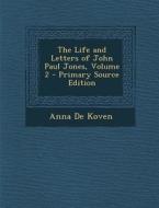 The Life and Letters of John Paul Jones, Volume 2 di Anna De Koven edito da Nabu Press