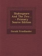 Shakespeare and the Jew... di Gerald Friedlander edito da Nabu Press