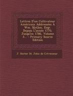 Lettres D'Un Cultivateur Americain Addressees a Wm. S[et]on, Esqr. Depuis L'Annee 1770, Jusqu'en 1786, Volume 3... - Primary Source Edition edito da Nabu Press