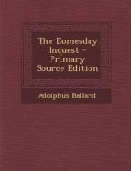The Domesday Inquest - Primary Source Edition di Adolphus Ballard edito da Nabu Press