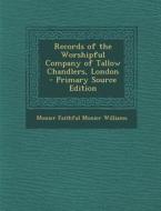 Records of the Worshipful Company of Tallow Chandlers, London di Monier Faithful Monier Williams edito da Nabu Press