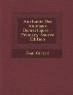 Anatomie Des Animaux Domestiques di Jean Girard edito da Nabu Press