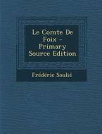 Le Comte de Foix - Primary Source Edition di Frederic Soulie edito da Nabu Press