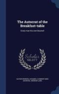 The Autocrat Of The Breakfast-table di Oliver Wendell Holmes, Clement King Shorter, Andrew Lang edito da Sagwan Press