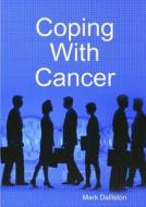 Coping With Cancer di Mark Dalliston edito da Lulu.com