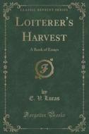 Loiterer's Harvest di E V Lucas edito da Forgotten Books