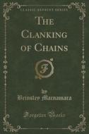 The Clanking Of Chains (classic Reprint) di Brinsley MacNamara edito da Forgotten Books