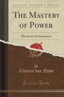 The Mastery Of Power di Thomas Van Ness edito da Forgotten Books
