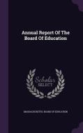 Annual Report Of The Board Of Education edito da Palala Press