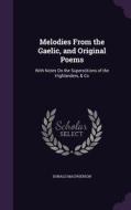Melodies From The Gaelic, And Original Poems di Donald MacPherson edito da Palala Press