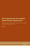 Reversing Variant Creutzfeldt-Jakob Disease: Deficiencies The Raw Vegan Plant-Based Detoxification & Regeneration Workbo di Health Central edito da LIGHTNING SOURCE INC