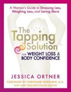 The Tapping Solution for Weight Loss & Body Confidence: A Woman's Guide to Stressing Less, Weighing Less, and Loving More di Jessica Ortner edito da Hay House