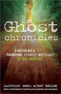 The Ghost Chronicles: A Medium and a Paranormal Scientist Investigate 17 True Hauntings di Maureen Wood, Ron Kolek edito da SOURCEBOOKS INC
