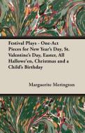 Festival Plays - One-Act Pieces for New Year's Day, St. Valentine's Day, Easter, All Hallowe'en, Christmas and a Child's di Marguerite Merington edito da Read Country Book