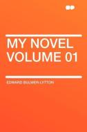 My Novel Volume 01 di Edward Bulwer-Lytton edito da HardPress Publishing