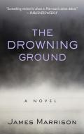 The Drowning Ground di James Marrison edito da THORNDIKE PR