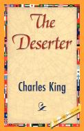 The Deserter di King Charles King, Charles King edito da 1st World Library - Literary Society