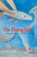 The Flying Fish di Eduardo Zayas-Bazan, Robert J. Higgs edito da TRAFFORD PUB