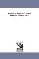 Speeches by the Rt. Hon. Thomas Babington Macaulay. Vol. 2. di Thomas Babington Macaulay Bar Macaulay edito da UNIV OF MICHIGAN PR