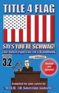 Title 4 Flag Says You're Schwag!: The Sovereign Citizen's Handbook di J. M. Sovereign Godsent edito da Createspace