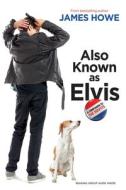 Also Known as Elvis di James Howe edito da ATHENEUM BOOKS