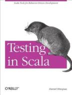 Testing in Scala di Daniel Hinojosa edito da O'Reilly Media, Inc, USA