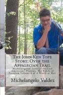 The John Ken Tope Story; Over the Appalecian Trail: Michelangelos' Tales of the Last Americans' Presents the Roads of Freedom Volume 4 of a World at W di Michelangelo Valdez edito da Createspace
