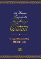 The Divine Prophets Teachings: The Quranic Interpretation di Dr S. M. R. Hejazi edito da Createspace