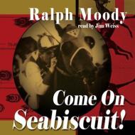 Come on Seabiscuit! di Ralph Moody edito da Blackstone Audiobooks
