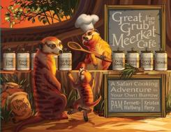 Great Grub from the Meerkat Café: A Safari Cooking Adventure in Your Own Burrow di Pam Bennett-Wallberg edito da PELICAN PUB CO