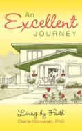 An Excellent Journey: Living by Faith di Clairie Monokian Phd edito da CrossBooks Publishing
