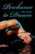 Perchance to Dream di J. M. Snyder edito da Createspace