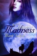 A Time of Madness: Book 9, (Marti Talbott's Highlander Series) di Marti Talbott edito da Createspace