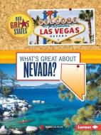 What's Great about Nevada? di Rebecca Felix edito da LERNER CLASSROOM
