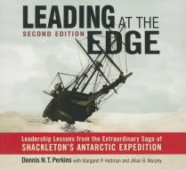 Leading at the Edge-Second Edition: Leadership Lessons from the Extraordinary Saga of Shackleton's Antarctic Expedition di Dennis N. T. Perkins edito da Gildan Media Corporation