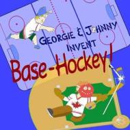 Georgie & Johnny Invent: Base-Hockey! di MR Rob Haswell edito da Createspace