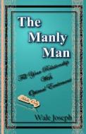 The Manly Man: Fill Your Relationship with Optimal Excitement di Wale Joseph edito da Createspace