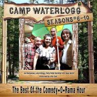 Camp Waterlogg Chronicles, Seasons 6 -10: The Best of the Comedy-O-Rama Hour di Joe Bevilacqua, Lorie Butler Kellogg edito da Blackstone Audiobooks