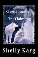 Raven's Guardian: The Claiming di Shelly Marie Karg edito da Createspace