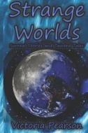 Strange Worlds: Surreal Stories and Tainted Tales di Victoria Pearson edito da Createspace