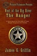 West of the Big River: The Ranger di James J. Griffin edito da Createspace