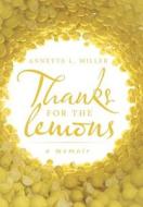 Thanks for the lemons di Annette L. Miller edito da iUniverse