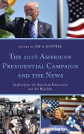 2016 American Presidential Campaign and the News edito da Lexington Books