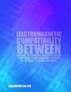 Electromagnetic Compatibility Between Marine Automatic Identification and Public Correspondence Systems in Maritime Mobile VHF Band di U. S. Department of Commerce edito da Createspace