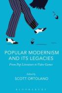 Popular Modernism and Its Legacies: From Pop Literature to Video Games edito da CONTINNUUM 3PL