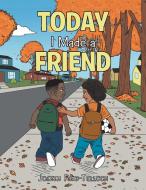 Today I Made a Friend di Joseth Reid-Tulloch edito da AuthorHouse