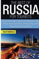 The Best of Russia for Tourists: The Ultimate Guide for Russia's Top Sites, Restaurants, Shopping, and Beaches for Tourists! di Getaway Guides edito da Createspace