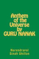 Anthem of the Universe by Guru Nanak di Narendrapal Singh Dhillon edito da Createspace
