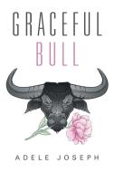 Graceful Bull di Adele Joseph edito da Xlibris
